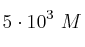 5\cdot 10^3\ M