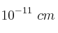 10^{-11}\ cm