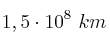 1,5\cdot 10^8\ km