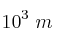 10^3\ m