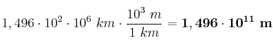 1,496\cdot 10^2\cdot 10^6\ km\cdot \frac{10^3\ m}{1\ km} = \bf 1,496\cdot 10^{11}\ m