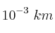 10^{-3}\ km
