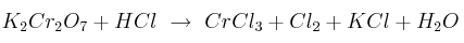 K_2Cr_2O_7 + HCl\ \to\ CrCl_3 + Cl_2 + KCl + H_2O