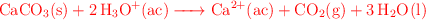 \color{red}{\ce{CaCO3(s) + 2H3O+(ac) -> Ca^2+(ac) + CO2(g) + 3H2O(l)}}