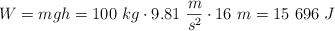 W = mgh = 100\ kg\cdot 9.81\ \frac{m}{s^2}\cdot 16\ m = 15\ 696\ J