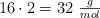16\cdot 2 = 32\ \textstyle{g\over mol}