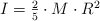 I = \textstyle{2\over 5}\cdot M\cdot R^2