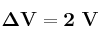 \bf \Delta V = 2\ V