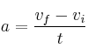a = \frac{v_f - v_i}{t}
