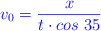 \color{blue}{v_0 = \frac{x}{t\cdot cos\ 35}}
