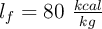 l_f = 80 \ \textstyle{kcal\over kg}