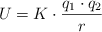 U  = K\cdot \frac{q_1\cdot q_2}{r}