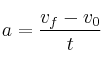 a = \frac{v_f - v_0}{t}