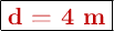 \fbox{\color[RGB]{192,0,0}{\bf d = 4\ m}}