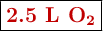 \fbox{\color[RGB]{192,0,0}{\textbf{2.5 L \ce{O2}}}}