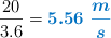 \frac{20}{3.6} = \color[RGB]{0,112,192}{\bm{5.56\ \frac{m}{s}}}