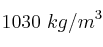 1030\ kg/m^3