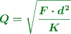 \color[RGB]{2,112,20}{\bm{Q = \sqrt{\frac{F\cdot d^2}{K}}}