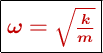 \fbox{\color[RGB]{192,0,0}{\bm{\omega = \sqrt{\frac{k}{m}}}}}