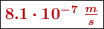 \fbox{\color[RGB]{192,0,0}{\bm{8.1\cdot 10^{-7}\ \frac{m}{s}}}}
