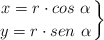 \left x = r\cdot cos\ \alpha \atop y = r\cdot sen\ \alpha \right \}