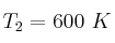 T_2 = 600\ K