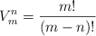 V_m^n = \frac{m!}{(m-n)!}