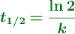 \color[RGB]{2,112,20}{\bm{t_{1/2} = \frac{\ln 2}{k}}}