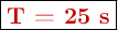 \fbox{\color[RGB]{192,0,0}{\textbf{T = 25 s}}}