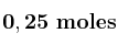 \bf 0,25\ moles