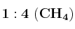 \bf 1:4\ (CH_4)