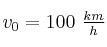 v_0 = 100\ \textstyle{km\over h}