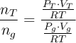 \frac{n_T}{n_g}= \frac{\frac{P_T\cdot V_T}{RT}}{\frac{P_g\cdot V_g}{RT}}