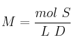 M = \frac{mol\ S}{L\ D}