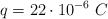 q  = 22\cdot 10^{-6}\ C