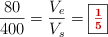 \frac{80}{400} = \frac{V_e}{V_s} = \fbox{\color[RGB]{192,0,0}{\bm{\textstyle{1\over 5}}}}
