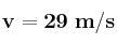 \bf v = 29\ m/s