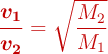 \color[RGB]{192,0,0}{\bm{\frac{v_1}{v_2}}= \sqrt{\frac{M_2}{M_1}}}