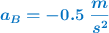 \color[RGB]{0,112,192}{\bm{a_B = -0.5\ \frac{m}{s^2}}}