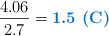 \frac{4.06}{2.7} = \color[RGB]{0,112,192}{\textbf{1.5\ \ce{(C)}}}