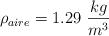 \rho_{aire} = 1.29\ \frac{kg}{m^3}