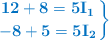 \color[RGB]{0,112,192}{\bf{\left 12 + 8 = 5I_1 \atop - 8 + 5 = 5I_2}\right \} }}
