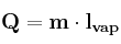 \bf Q = m\cdot l_{vap}