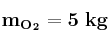 \bf m_{O_2} = 5\ kg