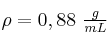 \rho = 0,88\ \textstyle{g\over mL}