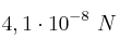 4,1\cdot 10^{-8}\ N