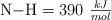 \ce{N-H} = 390\ \textstyle{kJ\over mol}