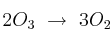 2O_3\ \to\ 3O_2