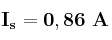 \bf I_s = 0,86\ A