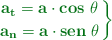 \color[RGB]{2,112,20}{\bf \left a_t = a\cdot cos\ \theta \atop a_n = a\cdot sen\ \theta \right \}}